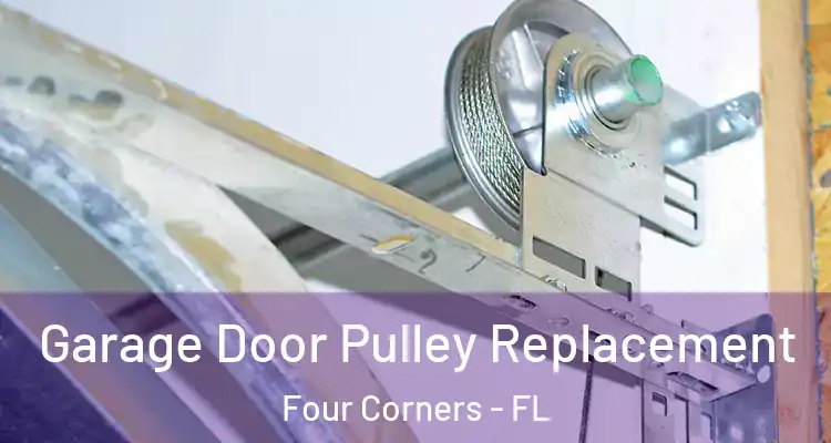 Garage Door Pulley Replacement Four Corners - FL