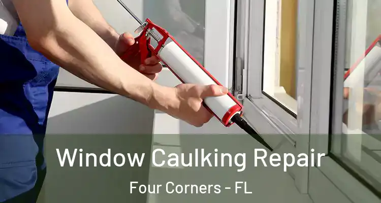  Window Caulking Repair Four Corners - FL