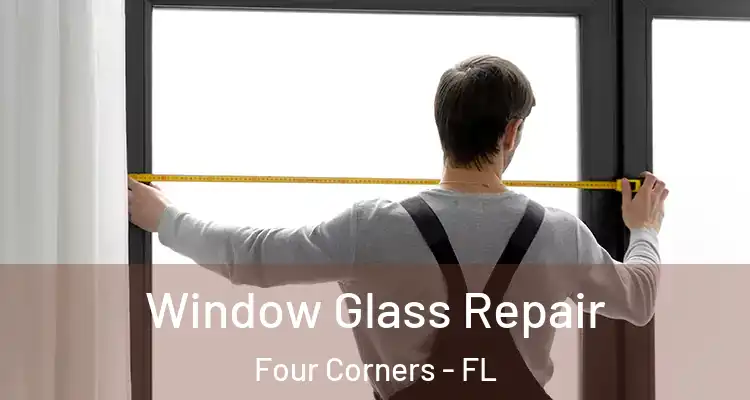 Window Glass Repair Four Corners - FL
